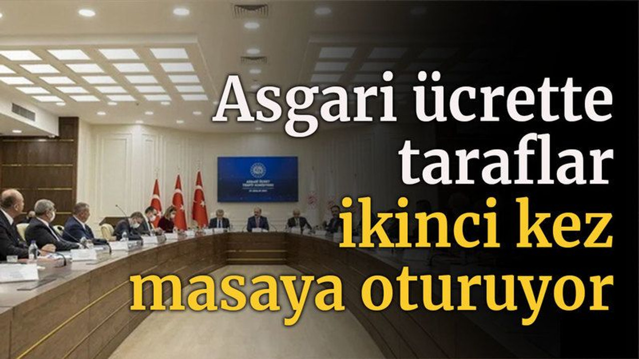 Asgari ücrette taraflar ikinci kez masaya oturacak